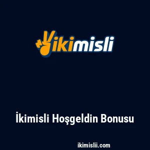 İkimisli Hoşgeldin Bonusu
