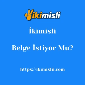 İkimisli Belge İstiyor Mu?