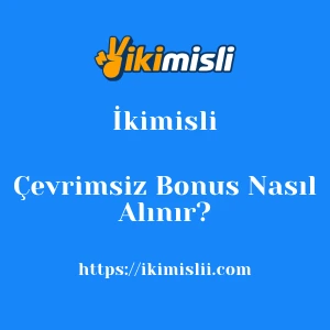 İkimisli Çevrimsiz Bonus Nasıl Alınır?