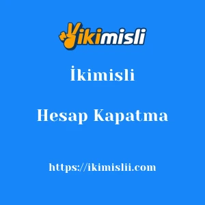 İkimisli Hesap Kapatma
