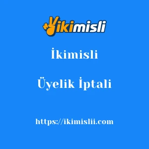İkimisli Üyelik İptali